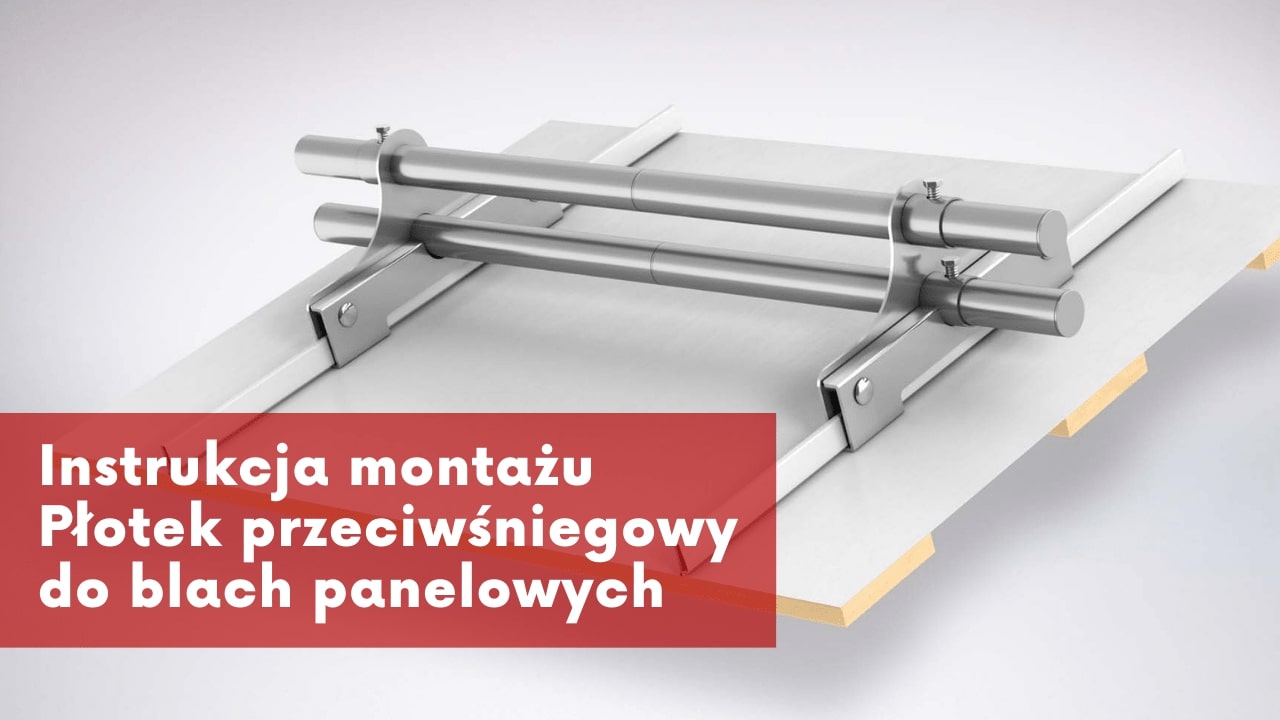 Instrukcja montażu płotka przeciwśniegowego do blach panelowych i na rąbek stojący.